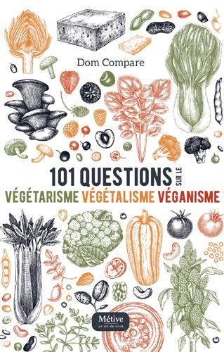 101 questions sur le végétarisme, le végétalisme et le véganisme